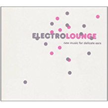 Electrolounge New Music For Delicate Ears