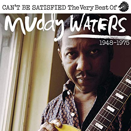 Can't Be Satisfied The Very Best Of 1947-1975