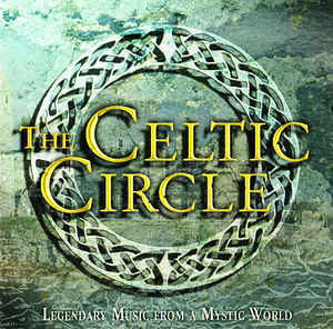 The Celtic Circle Legendary Music From A Mystic