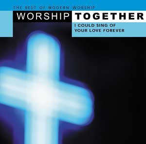 Worship Together I Could Sing Of Your Love Forever