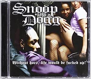 Without Hoes Life Would Be Fucked up