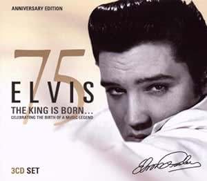 Elvis 75 The King Is Born  Anniversary Edition