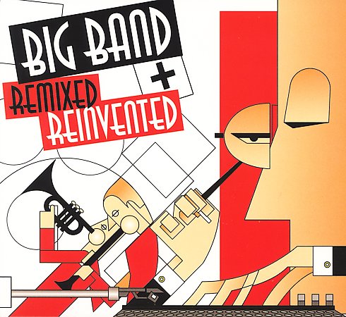 Big Band Remixed Reinvented