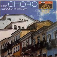 Brazil Choro Saxophone Why Cry
