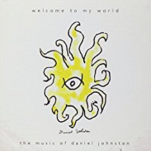 Welcome To My World The Music Of Daniel Johnston