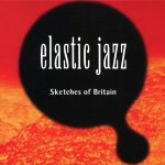 Elastic Jazz Sketches Of Britain