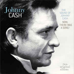 The Sound Of Johnny Cash Now There Was A Song