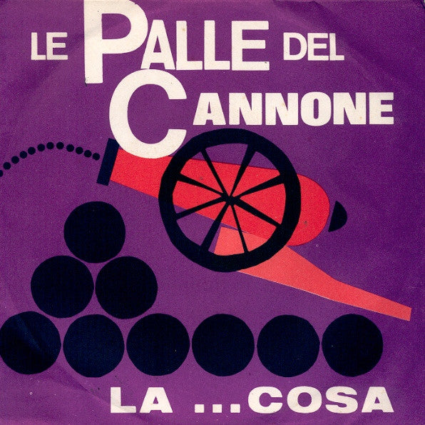 Le Palle Del Cannone / La..... Cosa