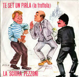 Te Set Un Pirla La Trottola / La Sciura Pezzoni