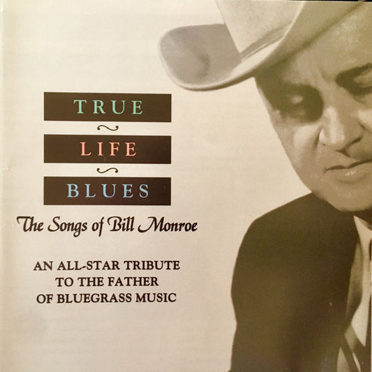 True Life Blues - The Songs Of Bill Monroe