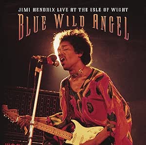 Blue Wild Angel Jimi Hendrix Live At The Isle Of Wight