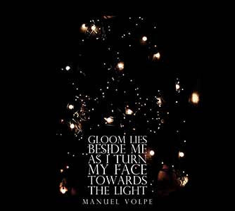 Gloom Lies Beside Me As I Turn My Face Towards The Light