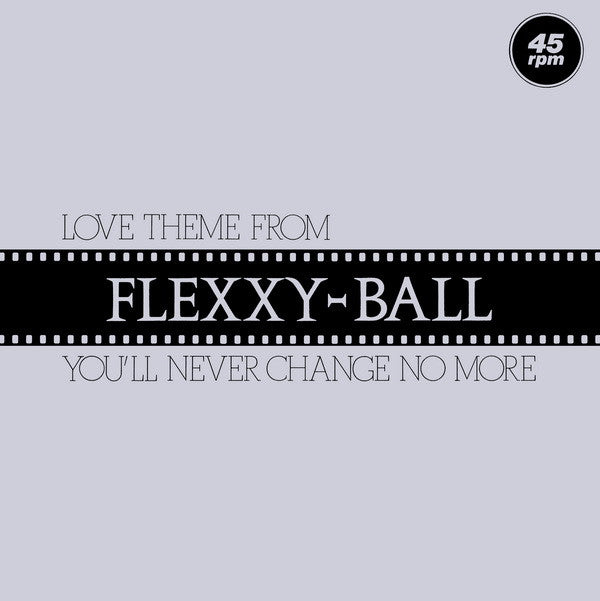 Love Theme From Flexxy Ball You'll Never Change No More
