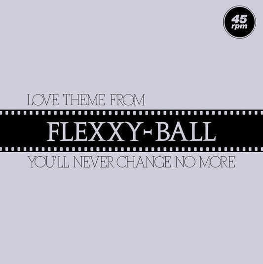 Love Theme From Flexxy Ball You'll Never Change No More