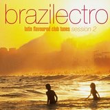 Brazilectro Latin Flavoured Club Tunes Session 2