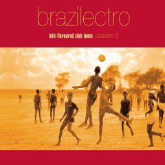 Brazilectro Latin Flavoured Club Tunes Session 6