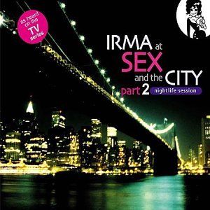 Irma At Sex And The City Part 2 Nightlife Session