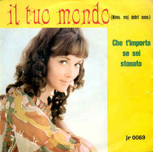 Il Tuo Mondo Nono Moj Dobri Nono / Che T'importa Se Sei ..