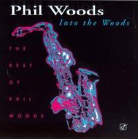 Into The Woods The Best Of Phil Woods