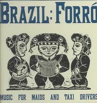 Brazil Forro: Music For Maids And Taxi Drivers