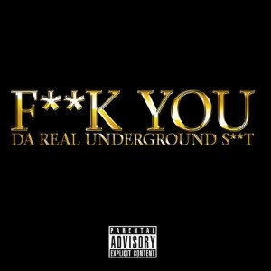 F**K You - Da Real Underground S**T