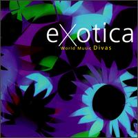 Exotica: World Music Divas