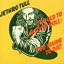 Too Old To Rock N Roll Too Young To Die