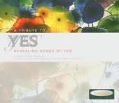 A Tribute To Yes: Revealing Songs Of Yes