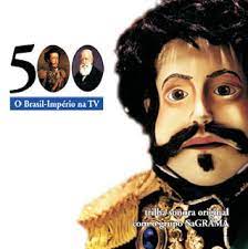 500 O Brasil Imperio Na Tv