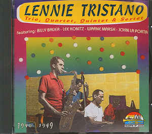 Lennie Tristano Trio Quartet Quintet & Sextet 1946 1949