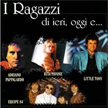 I Ragazzi Di Ieri Oggi E...
