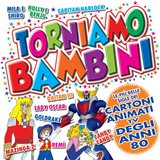 Torniamo Bambini Le Piu Belle Sigle Tv Degli Anni 80