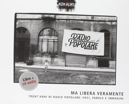 Ma Libera Veramente Trent'anni Di Radio Popolare..Cd+Book