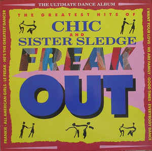 Freak Out / The Greatest Hits Of Chic And Sister Sledge
