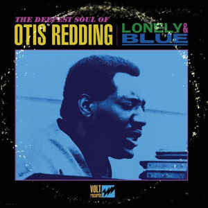 Lonely & Blue The Deepest Soul Of Otis Redding