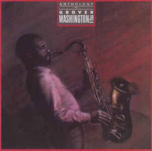 Anthology Of Grover Washington Jr.