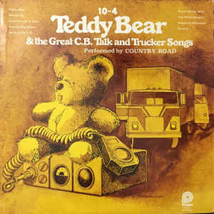 10-4 Teddy Bear & The Great C.B. Talk And Trucker Songs