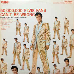 50,000,000 Elvis Fans Can't Be Wrong