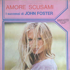 Amore Scusami I Successi Di John Foster
