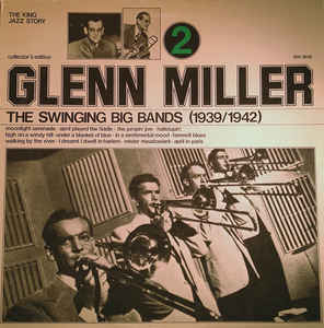 The Swinging Big Bands 1939/1942 Glenn Miller Vol.2