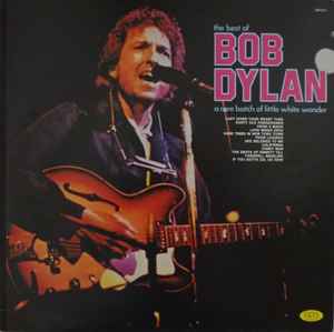 The Best Of Bob Dylan A Rare Batch Of Little White Wonder